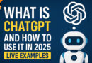 What is ChatGPT? How to Use ChatGPT Effectively in 2025 – Full Guide & Live Example